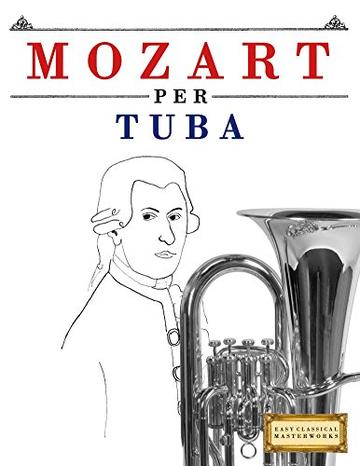 Mozart per Tuba: 10 Pezzi Facili per Tuba Libro per Principianti