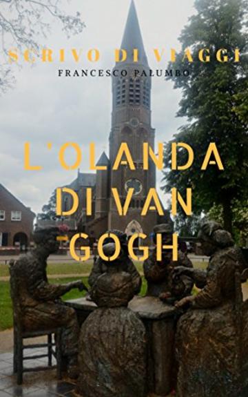 L'Olanda di Van Gogh: Il Kroller Museum di Otterlo + il villaggio di Nuenen