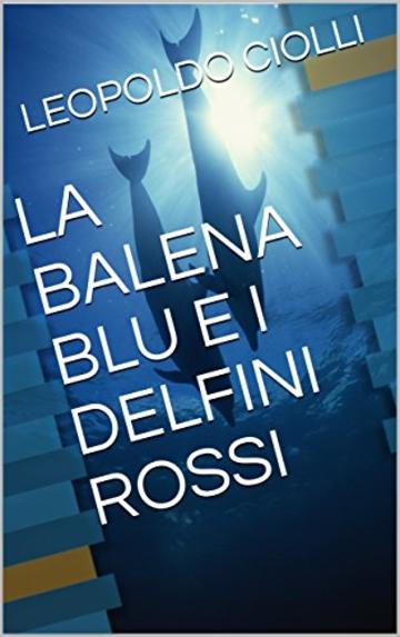 LA BALENA BLU E I DELFINI ROSSI