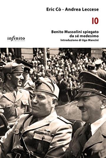 Io: Benito Mussolini spiegato da sé medesimo (iSaggi)
