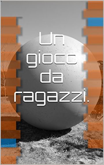 Un gioco da ragazzi.