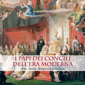 I Papi dei Concili dell'era moderna: Arte, storia, religiosità e cultura