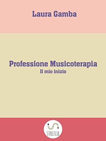 Professione Musicoterapia : Il mio inizio