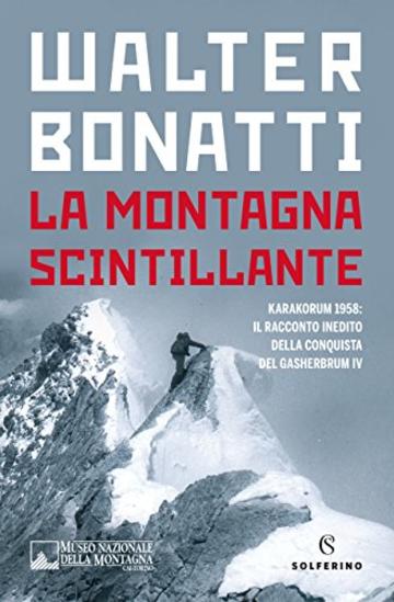 La montagna scintillante: Il racconto inedito della conquista del Gasherbrum IV