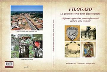 FILOGASO -La grande storia di un piccolo paese. : ( Riforma cappuccina,catastrofi naturali,cultura,usi e costumi)