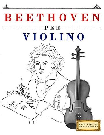 Beethoven per Violino: 10 Pezzi Facili per Violino Libro per Principianti