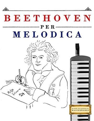 Beethoven per Melodica: 10 Pezzi Facili per Melodica Libro per Principianti