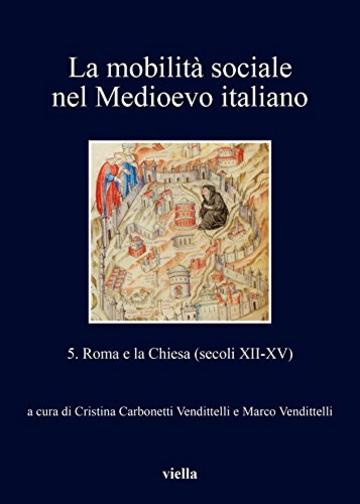 La mobilità sociale nel Medioevo italiano 5: Roma e la Chiesa (secoli XII-XV)