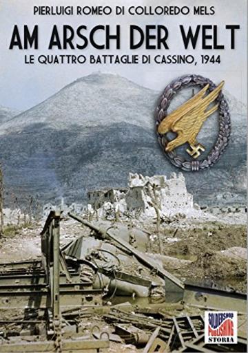 Am Arsch der Welt: Le quattro battaglie di Cassino, 1944 (Storia Vol. 43)