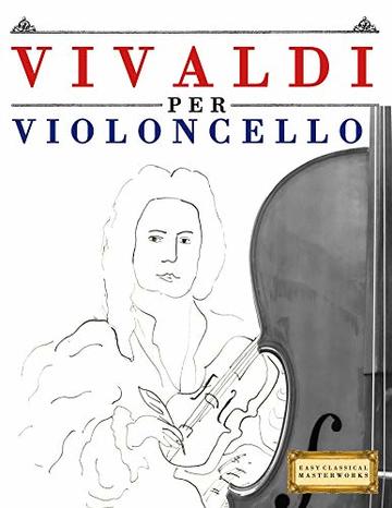 Vivaldi per Violoncello: 10 Pezzi Facili per Violoncello Libro per Principianti