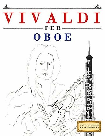 Vivaldi per Oboe: 10 Pezzi Facili per Oboe Libro per Principianti