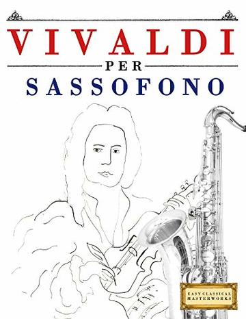 Vivaldi per Sassofono: 10 Pezzi Facili per Sassofono Libro per Principianti