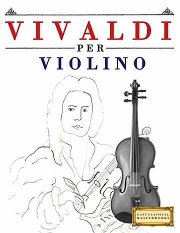 Vivaldi per Violino: 10 Pezzi Facili per Violino Libro per Principianti