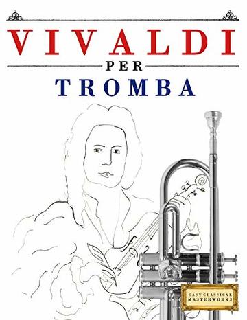 Vivaldi per Tromba: 10 Pezzi Facili per Tromba Libro per Principianti