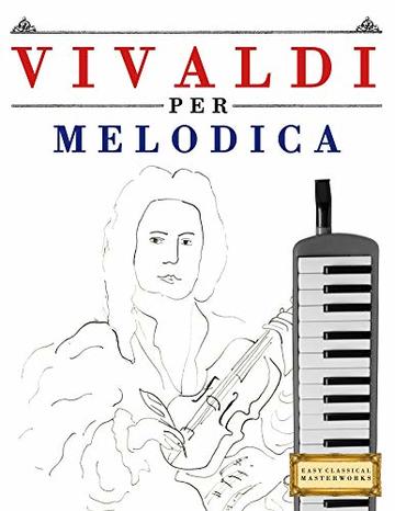 Vivaldi per Melodica: 10 Pezzi Facili per Melodica Libro per Principianti