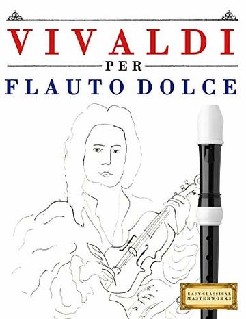 Vivaldi per Flauto Dolce: 10 Pezzi Facili per Flauto Dolce Libro per Principianti