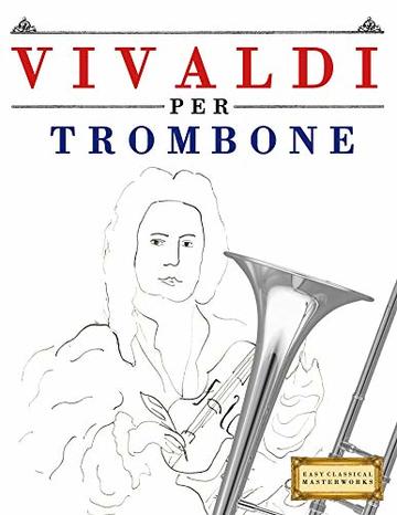 Vivaldi per Trombone: 10 Pezzi Facili per Trombone Libro per Principianti