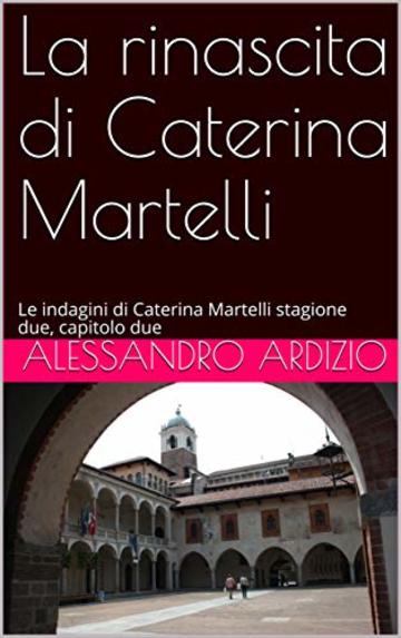 La rinascita di Caterina Martelli: Le indagini di Caterina Martelli stagione due, capitolo due