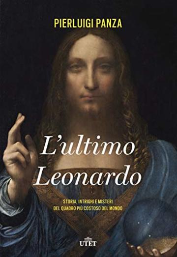 L'ultimo Leonardo: Storia, intrighi e misteri del quadro più costoso del mondo