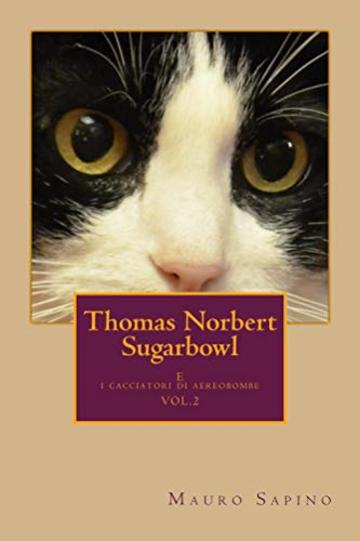 Thomas Norbert Sugarbowl: e i cacciatori di aereobombe (Le avventure di Thomas Norbert Sugarbowl Vol. 2)