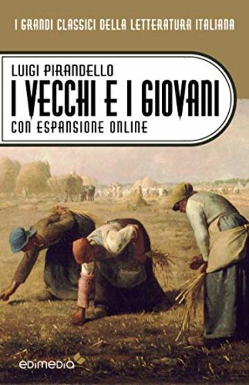 I vecchi e i giovani. Con espansione online (annotato) (I Grandi Classici della Letteratura Italiana Vol. 4)