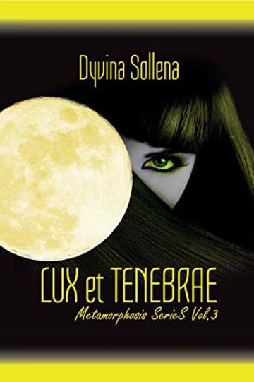 Lux et Tenebrae (Metamorphosis Series Vol. 3)