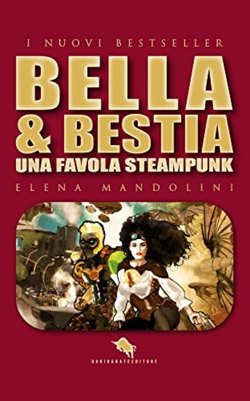 BELLA & BESTIA: Una Favola Steampunk (Dario Abate Editore Vol. 22)