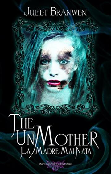 The Unmother: La Madre Mai Nata