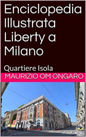 Enciclopedia Illustrata Liberty a Milano: Quartiere Isola