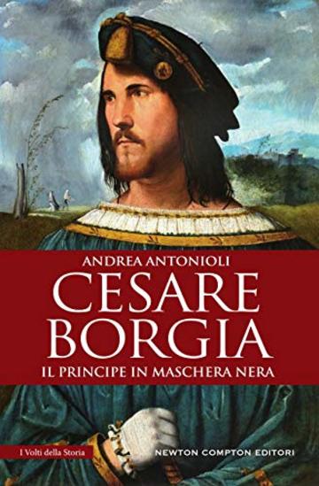 Cesare Borgia. Il principe in maschera nera