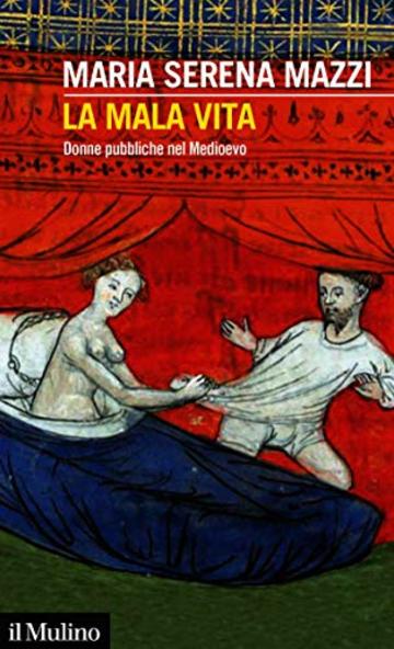 La mala vita: Donne pubbliche nel Medioevo (Intersezioni)