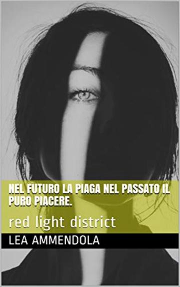 NEL FUTURO LA PIAGA NEL PASSATO IL PURO PIACERE.: red light district