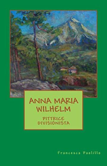 Anna Maria Wilhelm pittrice divisionista