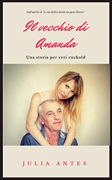 Il vecchio di Amanda: Una storia per veri cuckold