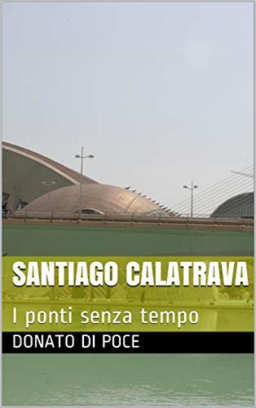 Santiago Calatrava: I ponti senza tempo