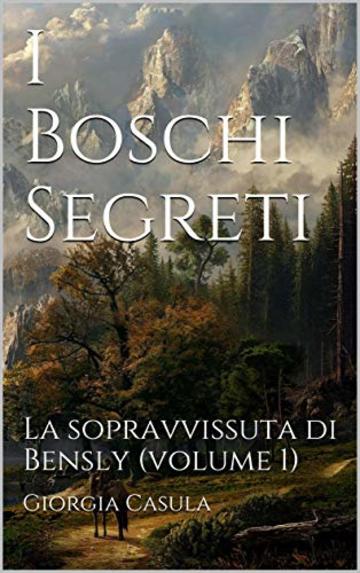 I Boschi Segreti: La sopravvissuta di Bensly (volume 1)