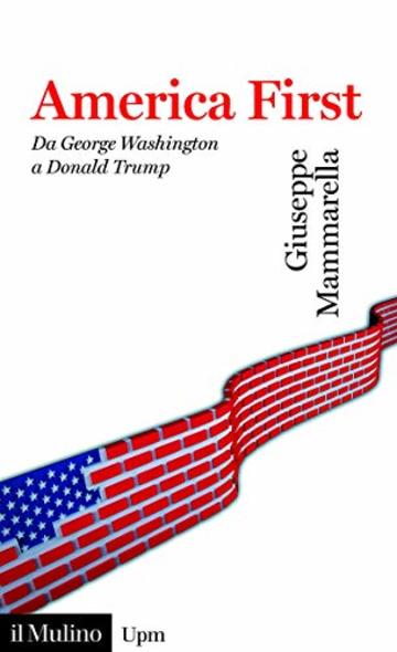 America First: Da George Washington a Donald Trump (Universale paperbacks Il Mulino)