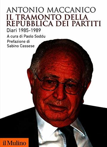 Il tramonto della Repubblica dei partiti: Diari 1985-1989 (Biblioteca storica)