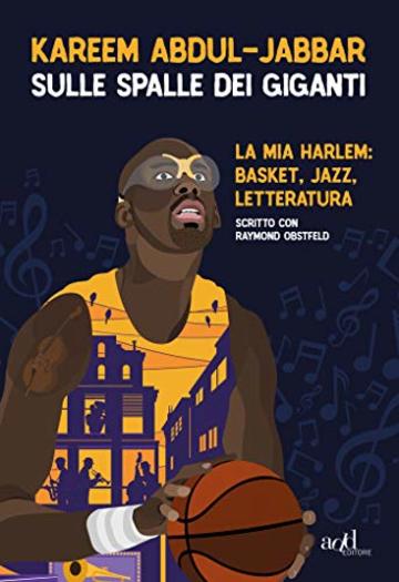 Sulle spalle dei giganti: La mia Harlem: basket, jazz, letteratura (add biografie)