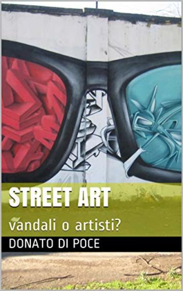 Street Art: vandali o artisti? (I Quaderni d'Arte del Bardo)
