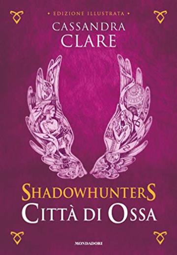 Shadowhunters - Città di Ossa (edizione illustrata) (Shadowhunters. The Mortal Instruments (versione italiana) Vol. 1)
