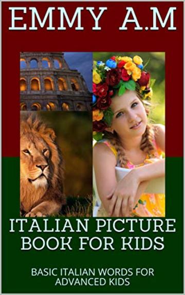 ITALIAN PICTURE BOOK FOR KIDS : BASIC ITALIAN WORDS FOR ADVANCED KIDS  (BASIC  WORDS FOR ADVANCED KIDS  Vol. 8)