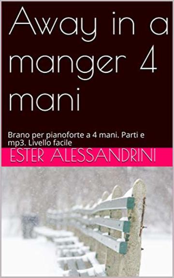 Away in a manger 4 mani: Brano per pianoforte a 4 mani. Parti e mp3. Livello facile