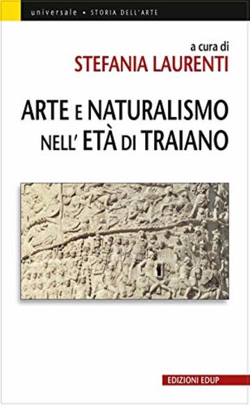 Arte e Naturalismo nell'età di Traiano (Universale Vol. 54)