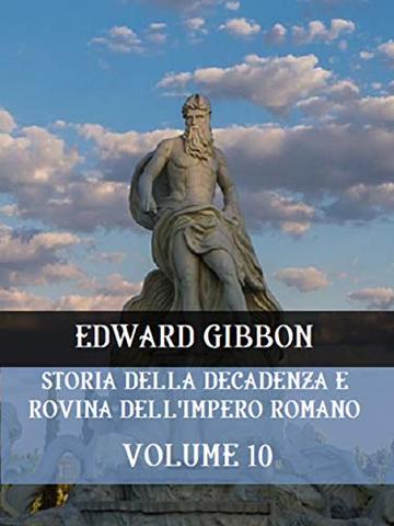 Storia della decadenza e rovina dell'Impero Romano Volume 10