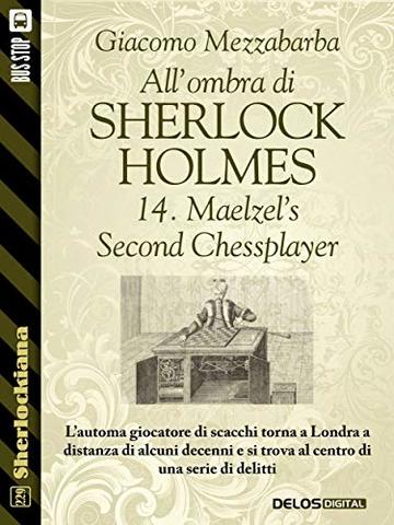 All'ombra di Sherlock Holmes - 14. Maelzel’s Second Chessplayer (Sherlockiana)