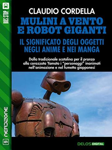 Mulini a vento e robot giganti. Il significato degli oggetti negli anime e nei manga