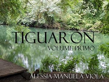 Tiguaròn: Volume primo