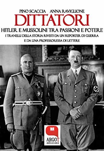 Dittatori. Hitler e Mussolini tra passioni e potere
