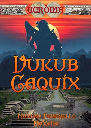 Vukub Caquix (Ucrònia Vol. 7)